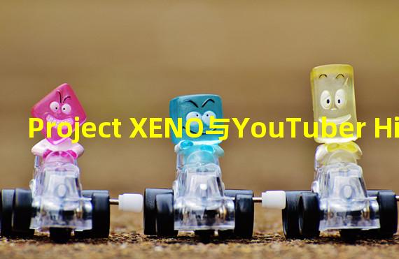 Project XENO与YouTuber Hikaru合作推出NFT Drop