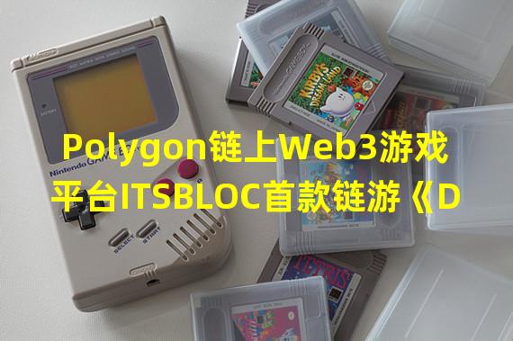 Polygon链上Web3游戏平台ITSBLOC首款链游《DK Mobile：Genesis》开启预注册