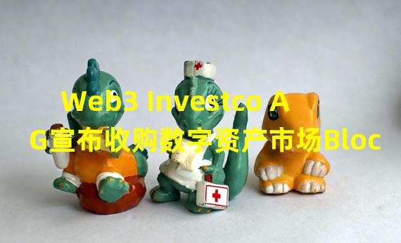 Web3 Investco AG宣布收购数字资产市场Blocktrade