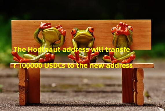 The Hodlnaut address will transfer 100000 USDCs to the new address