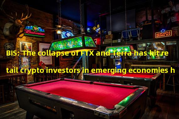 BIS: The collapse of FTX and Terra has hit retail crypto investors in emerging economies hardest