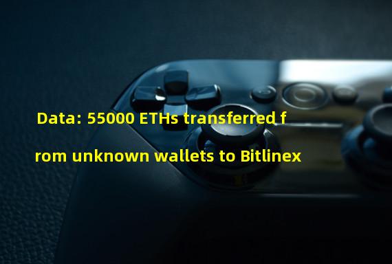 Data: 55000 ETHs transferred from unknown wallets to Bitlinex