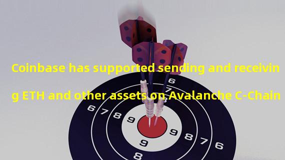 Coinbase has supported sending and receiving ETH and other assets on Avalanche C-Chain