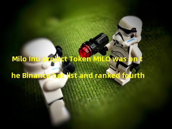 Milo Inu project Token MILO was on the Binance hot list and ranked fourth