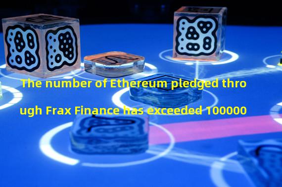 The number of Ethereum pledged through Frax Finance has exceeded 100000