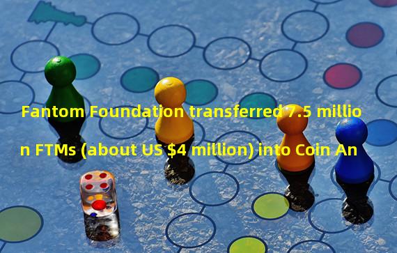 Fantom Foundation transferred 7.5 million FTMs (about US $4 million) into Coin An