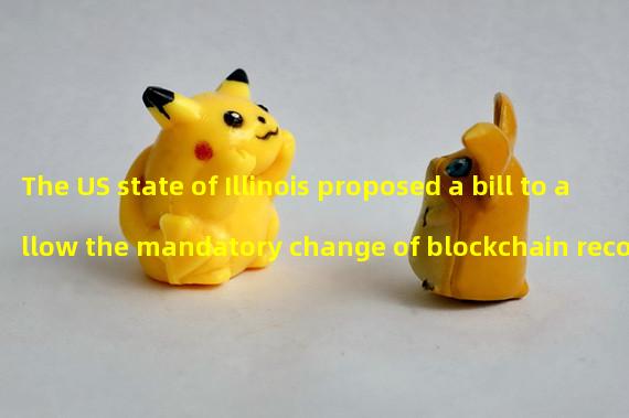The US state of Illinois proposed a bill to allow the mandatory change of blockchain records, which was ridiculed by the encryption community