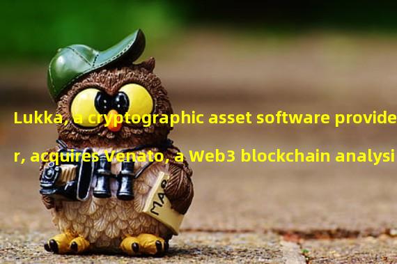 Lukka, a cryptographic asset software provider, acquires Venato, a Web3 blockchain analysis company