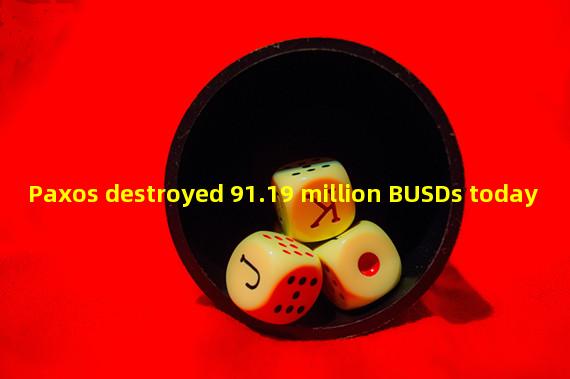 Paxos destroyed 91.19 million BUSDs today