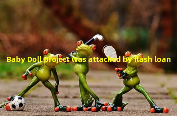 Baby Doll project was attacked by flash loan