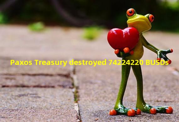 Paxos Treasury destroyed 74224220 BUSDs