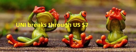 UNI breaks through US $7