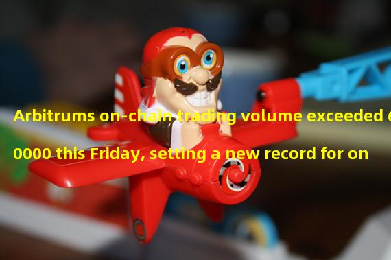 Arbitrums on-chain trading volume exceeded 690000 this Friday, setting a new record for one-day trading volume