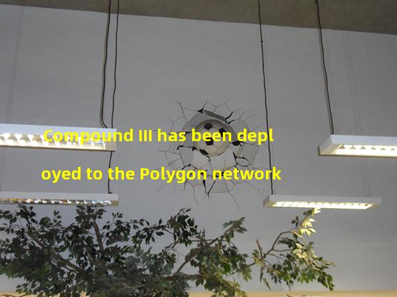 Compound III has been deployed to the Polygon network