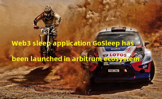 Web3 sleep application GoSleep has been launched in arbitrum ecosystem