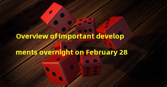 Overview of important developments overnight on February 28
