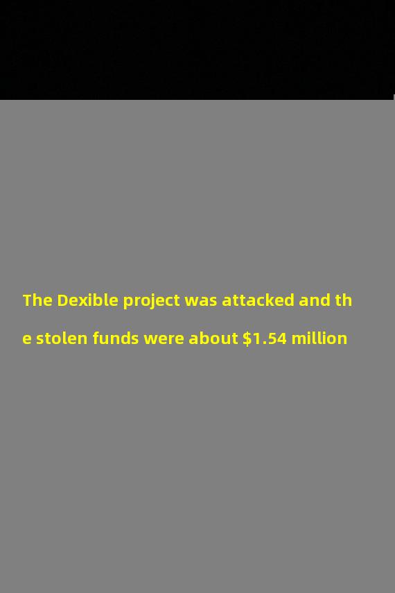 The Dexible project was attacked and the stolen funds were about $1.54 million