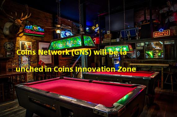 Coins Network (GNS) will be launched in Coins Innovation Zone