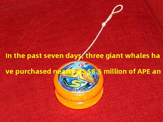 In the past seven days, three giant whales have purchased nearly US $8.5 million of APE and pledged
