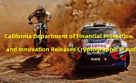 California Department of Financial Protection and Innovation Releases Cryptographic Fraud Tracker