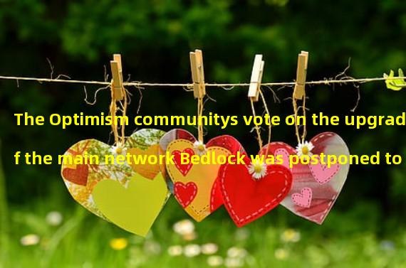 The Optimism communitys vote on the upgrade of the main network Bedlock was postponed to March 2