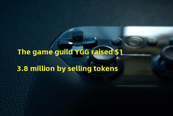 The game guild YGG raised $13.8 million by selling tokens