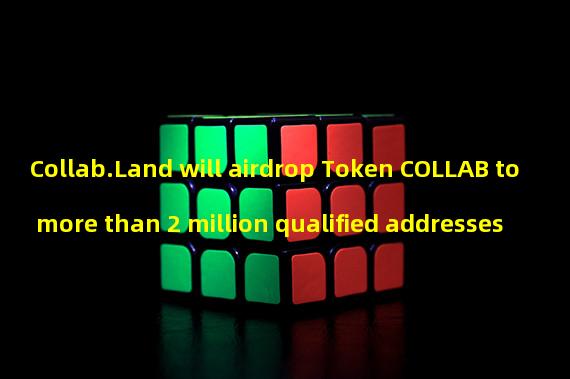 Collab.Land will airdrop Token COLLAB to more than 2 million qualified addresses