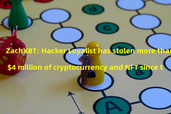 ZachXBT: Hacker Loyalist has stolen more than $4 million of cryptocurrency and NFT since the beginning of 2022