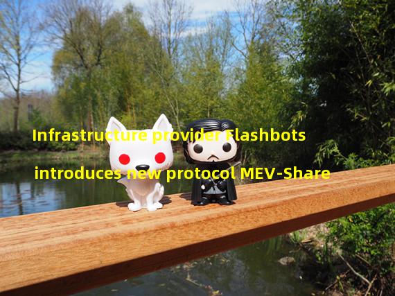 Infrastructure provider Flashbots introduces new protocol MEV-Share