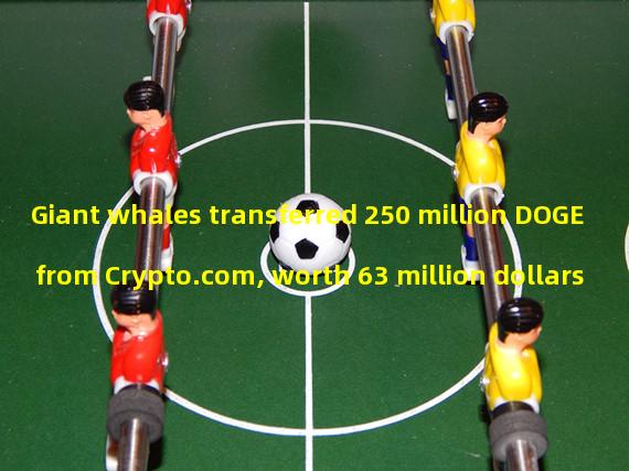 Giant whales transferred 250 million DOGE from Crypto.com, worth 63 million dollars