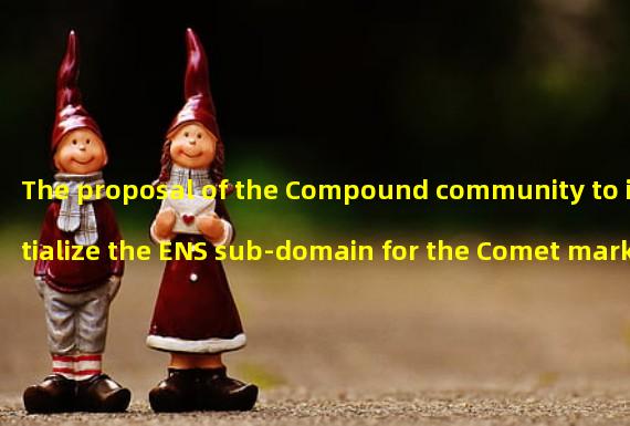 The proposal of the Compound community to initialize the ENS sub-domain for the Comet market deployment was not passed