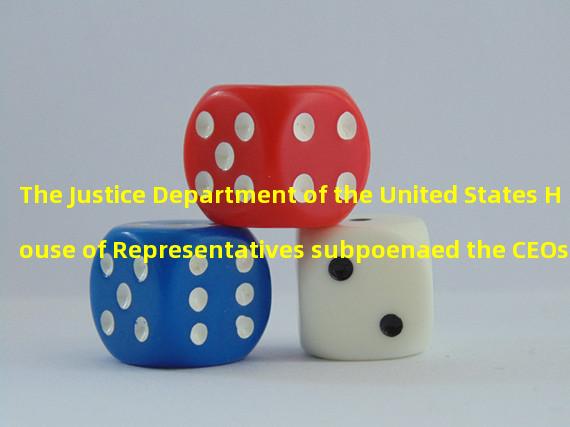 The Justice Department of the United States House of Representatives subpoenaed the CEOs of Apple, Amazon, Meida, Google and Microsoft