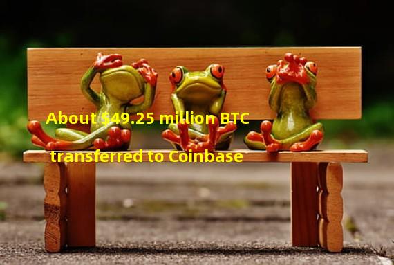 About $49.25 million BTC transferred to Coinbase