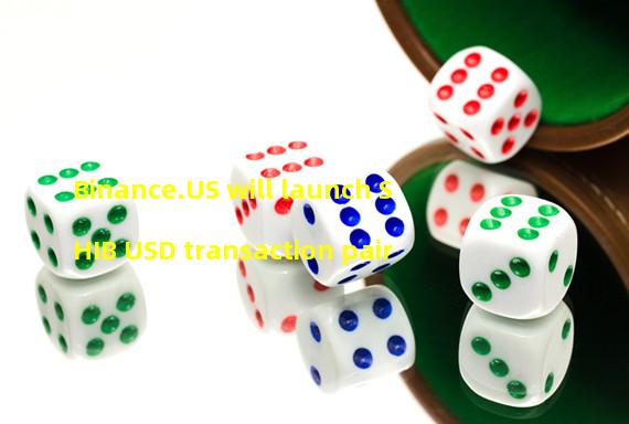 Binance.US will launch SHIB USD transaction pair