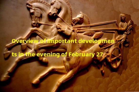 Overview of important developments in the evening of February 27