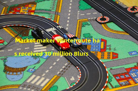 Market maker Wintermute has received 30 million Blurs
