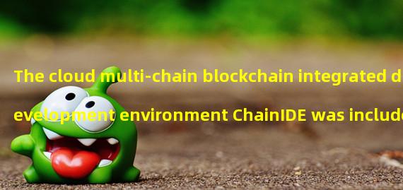 The cloud multi-chain blockchain integrated development environment ChainIDE was included on the official website of Ethereum