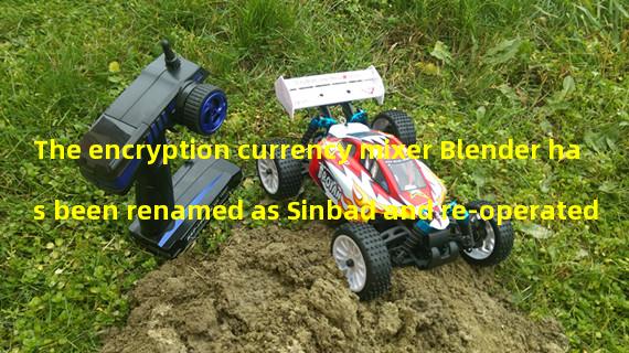 The encryption currency mixer Blender has been renamed as Sinbad and re-operated