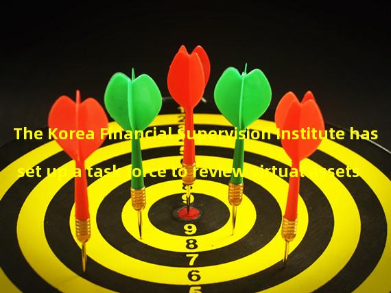The Korea Financial Supervision Institute has set up a task force to review virtual assets with securities attributes
