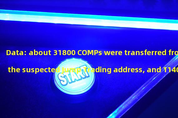 Data: about 31800 COMPs were transferred from the suspected Jump Trading address, and 11400 were transferred to Coinbase
