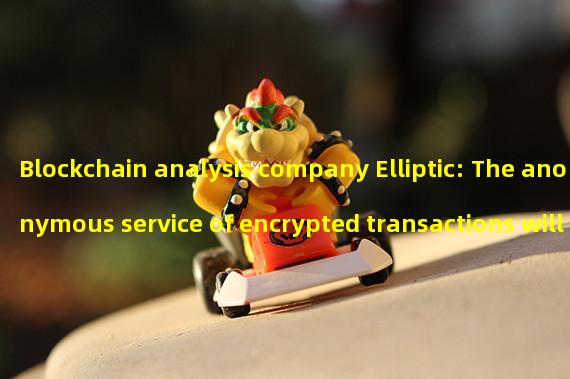 Blockchain analysis company Elliptic: The anonymous service of encrypted transactions will be re-launched as Sinbad