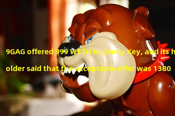 9GAG offered 999 WETH to Jimmy Key, and its holder said that the acceptable offer was 1380 ETH