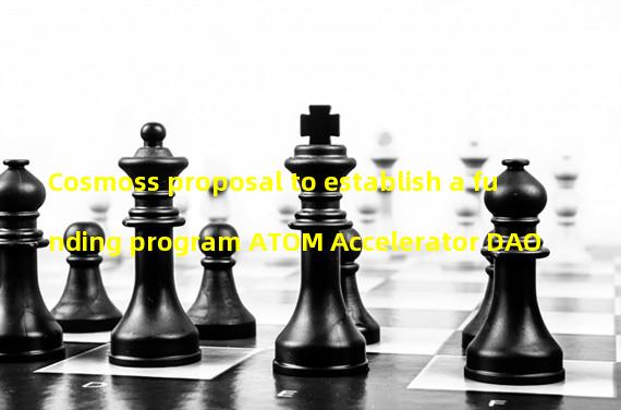 Cosmoss proposal to establish a funding program ATOM Accelerator DAO