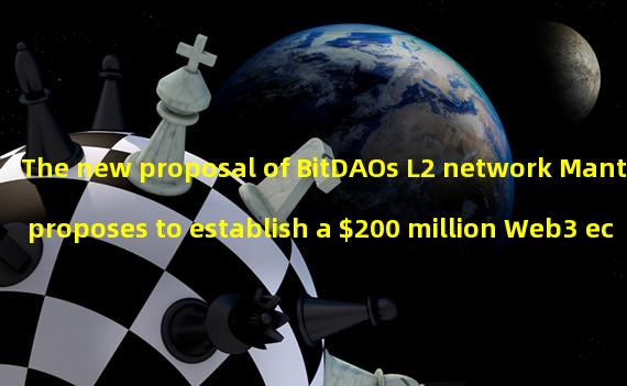 The new proposal of BitDAOs L2 network Mantle proposes to establish a $200 million Web3 ecological fund