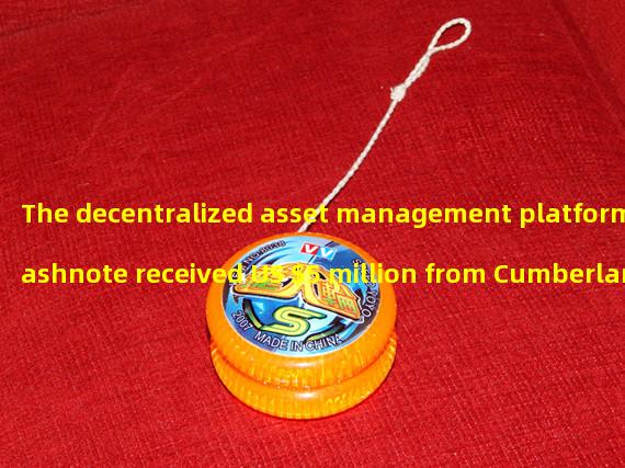The decentralized asset management platform Hashnote received US $5 million from Cumberland Labs