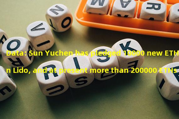Data: Sun Yuchen has pledged 10000 new ETHs in Lido, and at present more than 200000 ETHs have been pledged