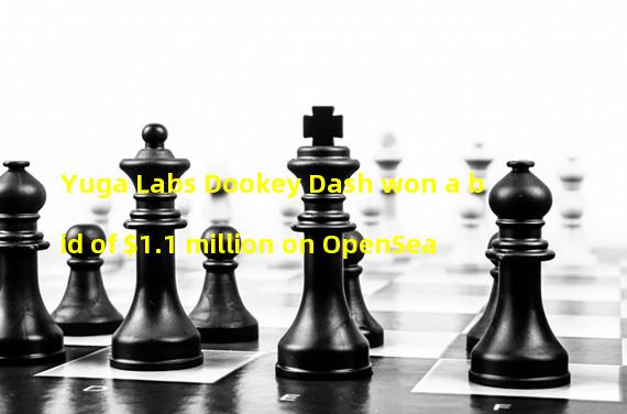 Yuga Labs Dookey Dash won a bid of $1.1 million on OpenSea