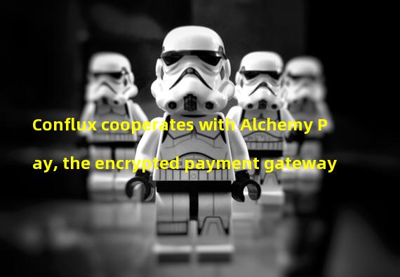 Conflux cooperates with Alchemy Pay, the encrypted payment gateway