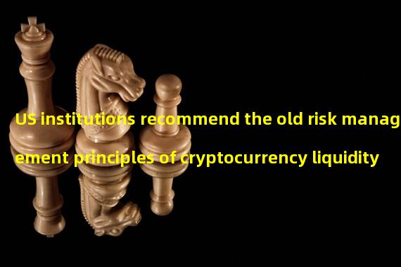 US institutions recommend the old risk management principles of cryptocurrency liquidity