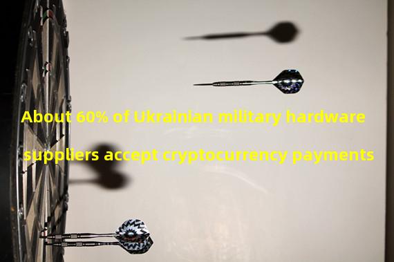 About 60% of Ukrainian military hardware suppliers accept cryptocurrency payments